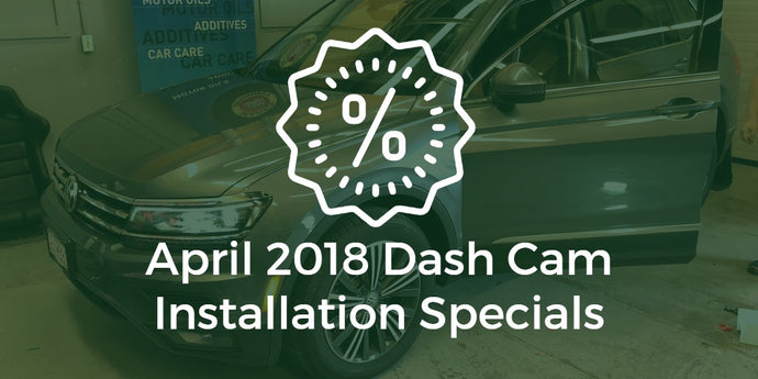 April 2018 Dash Cam Installation Specials