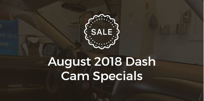 August 2018 Dash Cam Installation Specials
