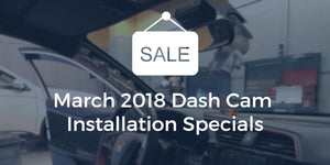 March Dash Cam Installation Specials