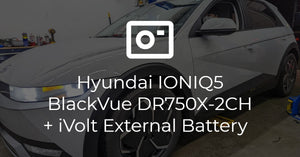 Hyundai IONIQ5 Blackvue DR750X-2CH + iVolt Battery Install