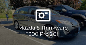 Mazda 5 Thinkware F200 Pro 2CH Install