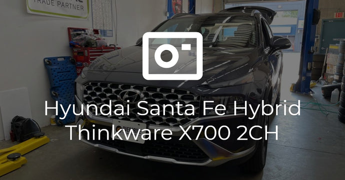 Hyundai Santa Fe Hybrid Thinkware X700 2CH Install