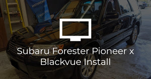 Subaru Forester Pioneer and Blackvue Installation