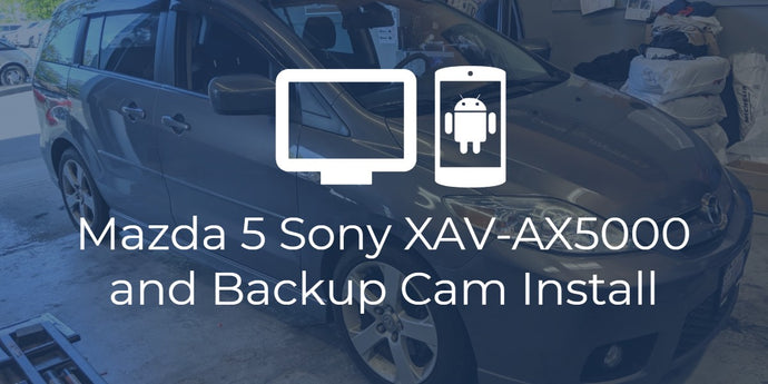 Mazda 5 Sony AX5000 and Backup Camera Install