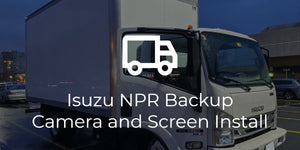 Isuzu NPR Truck Backup Camera and Screen Installation