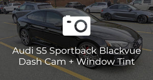Audi S5 Sportback Blackvue Dash Cam and Tint