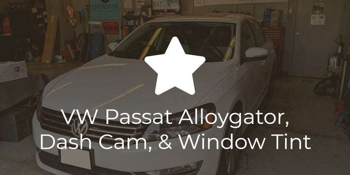 Volkswagen Passat Dash Cam, AlloyGators, and Tint!