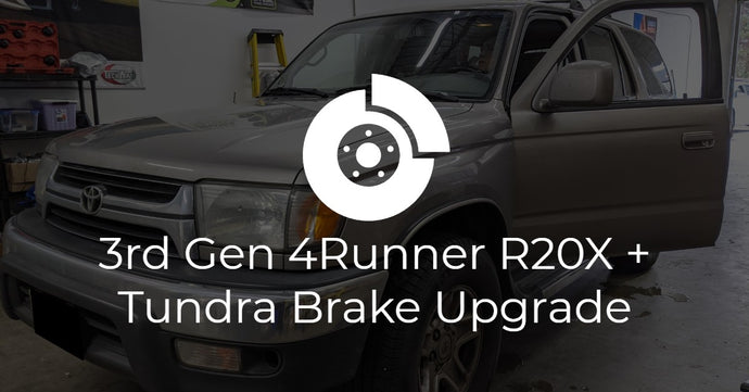 3rd Gen Toyota 4Runner R20X and Tundra Brake Upgrade