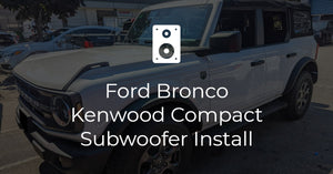 Ford Bronco Kenwood Compact Subwoofer Install