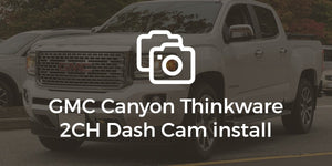 GMC Canyon Thinkware 2 Channel Dash Cam Install
