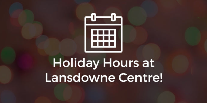 Holiday Hours at Lansdowne Centre!