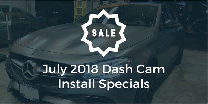 July 2018 Dash Cam Installation Specials