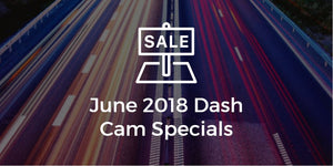 June 2018 Dash Cam Specials