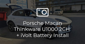Porsche Macan Thinkware U1000 2CH + iVolt Battery Install
